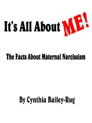 cover image of It's All About Me! the Facts About Maternal Narcissism
